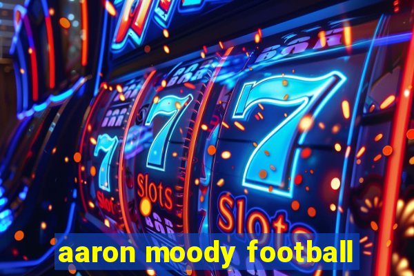 aaron moody football